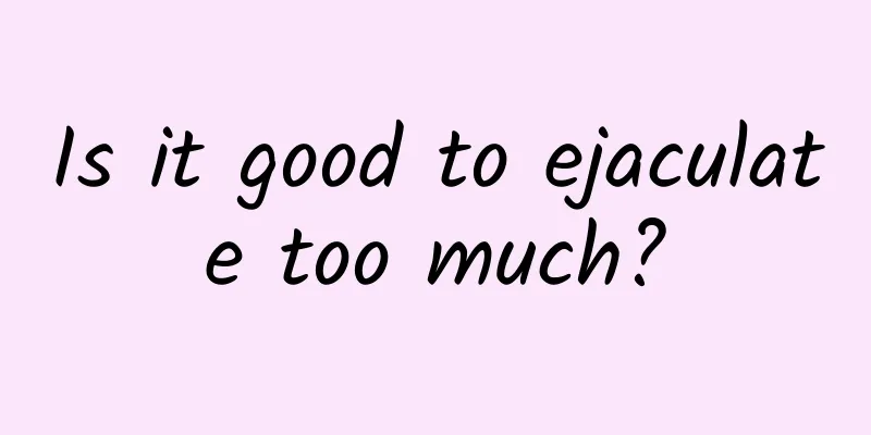 Is it good to ejaculate too much?