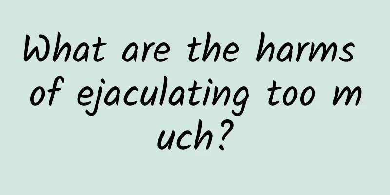 What are the harms of ejaculating too much?