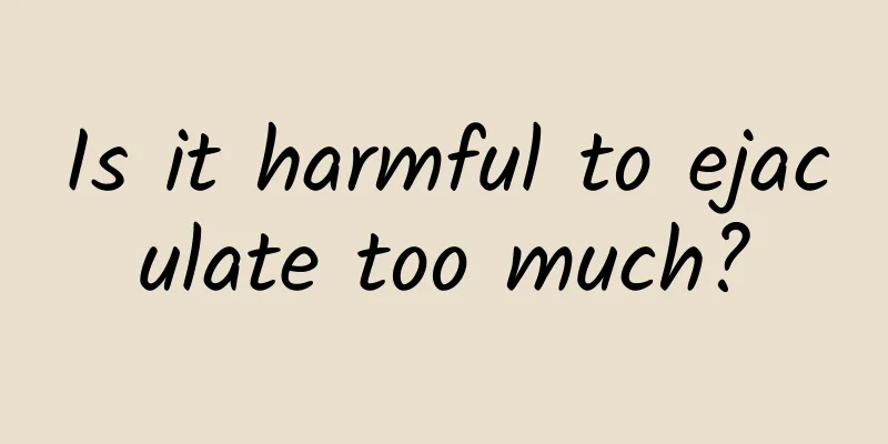 Is it harmful to ejaculate too much?