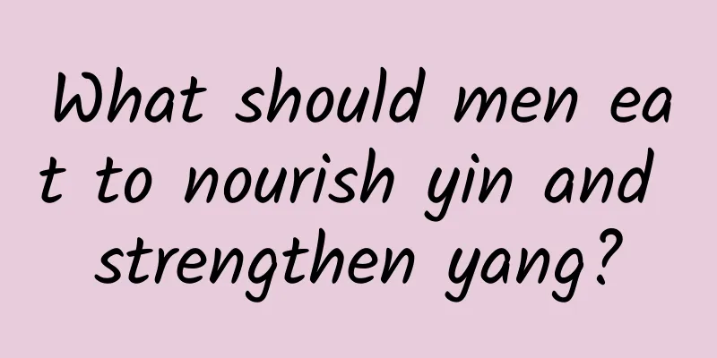 What should men eat to nourish yin and strengthen yang?