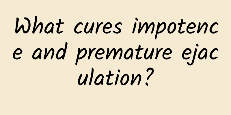 What cures impotence and premature ejaculation?