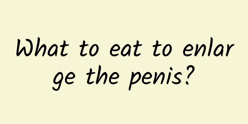 What to eat to enlarge the penis?