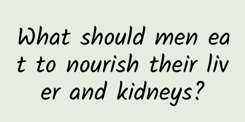 What should men eat to nourish their liver and kidneys?