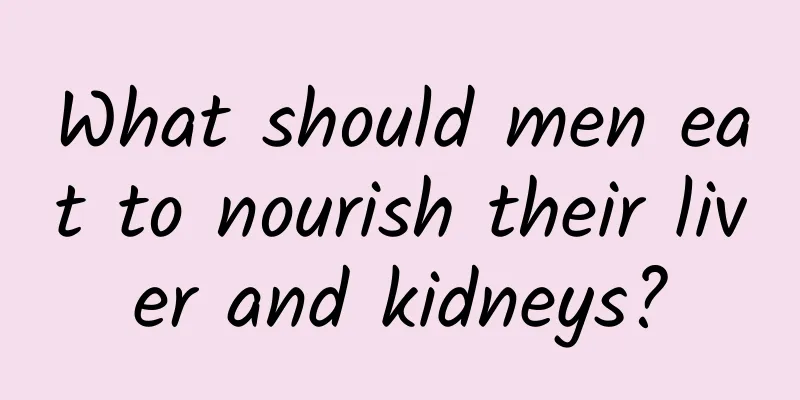 What should men eat to nourish their liver and kidneys?