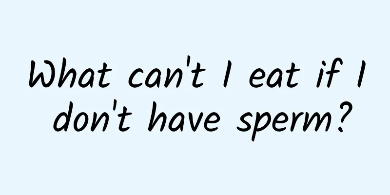 What can't I eat if I don't have sperm?