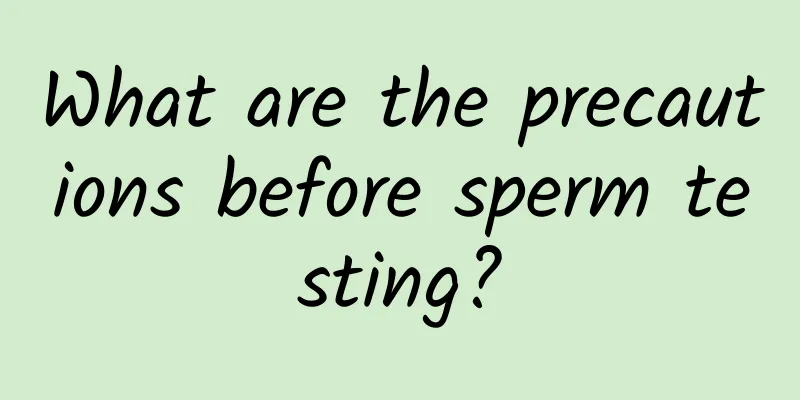 What are the precautions before sperm testing?