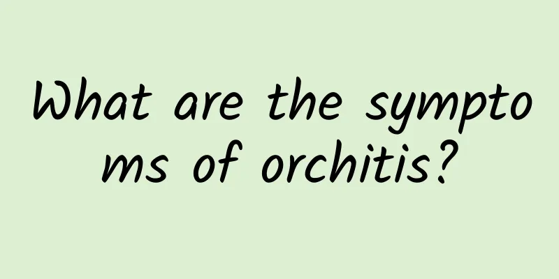 What are the symptoms of orchitis?