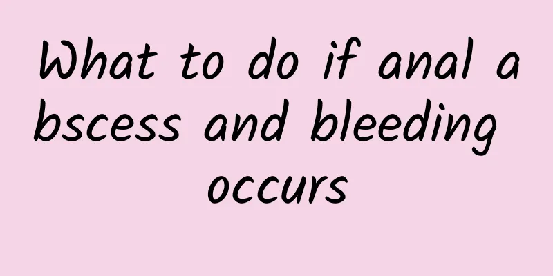What to do if anal abscess and bleeding occurs