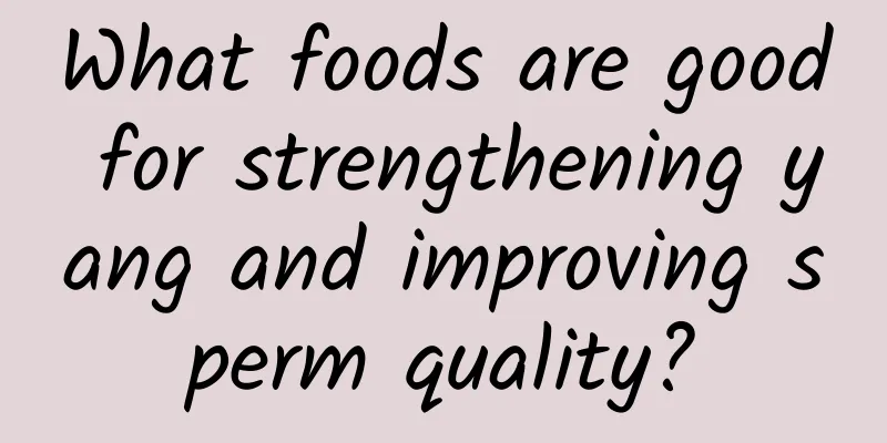 What foods are good for strengthening yang and improving sperm quality?