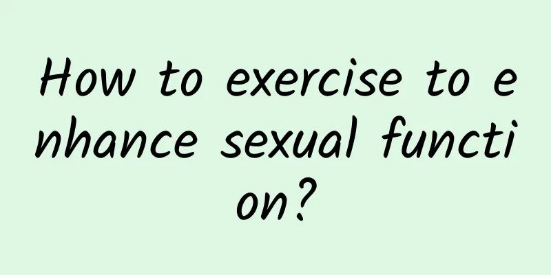 How to exercise to enhance sexual function?