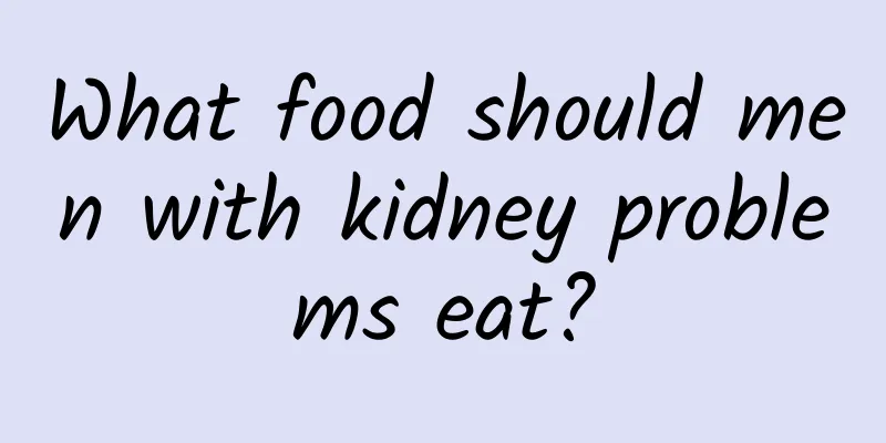 What food should men with kidney problems eat?