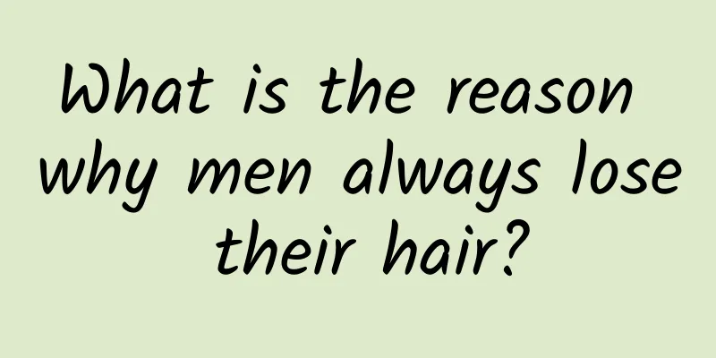 What is the reason why men always lose their hair?