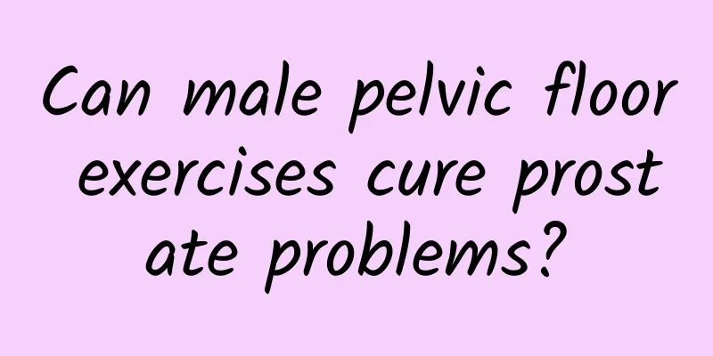 Can male pelvic floor exercises cure prostate problems?