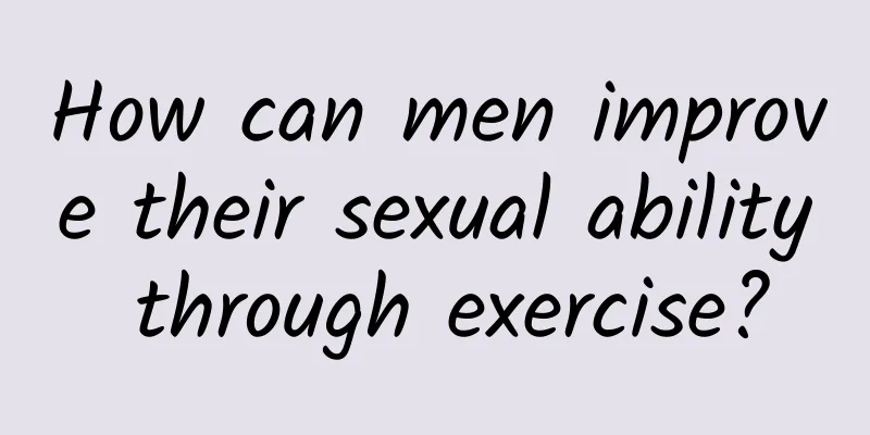 How can men improve their sexual ability through exercise?
