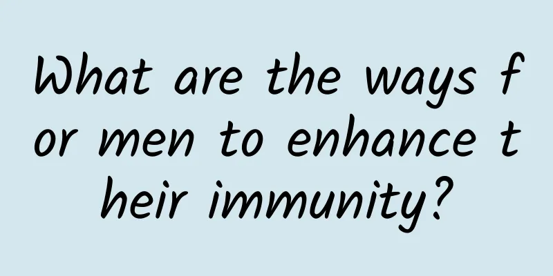 What are the ways for men to enhance their immunity?