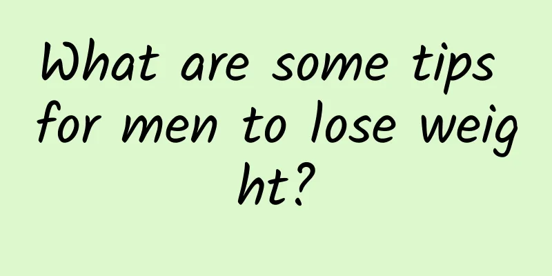 What are some tips for men to lose weight?