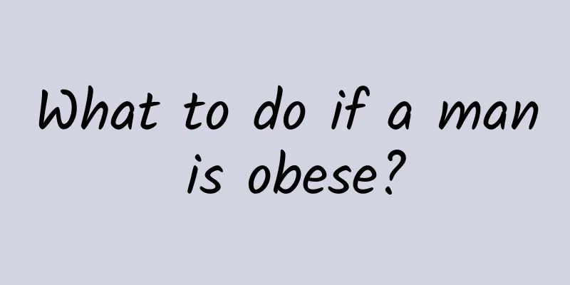 What to do if a man is obese?