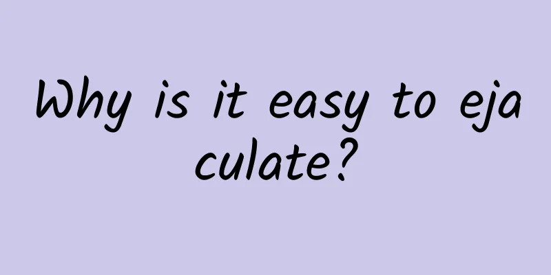 Why is it easy to ejaculate?