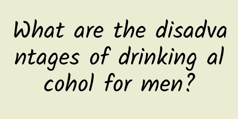 What are the disadvantages of drinking alcohol for men?