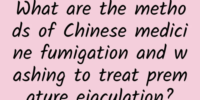 What are the methods of Chinese medicine fumigation and washing to treat premature ejaculation?