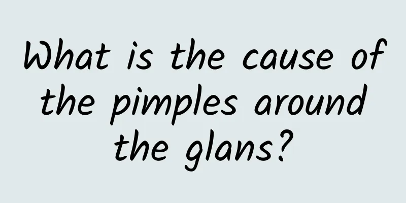 What is the cause of the pimples around the glans?