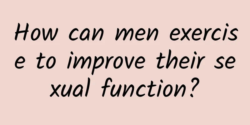 How can men exercise to improve their sexual function?