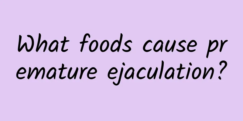 What foods cause premature ejaculation?