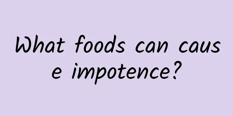 What foods can cause impotence?