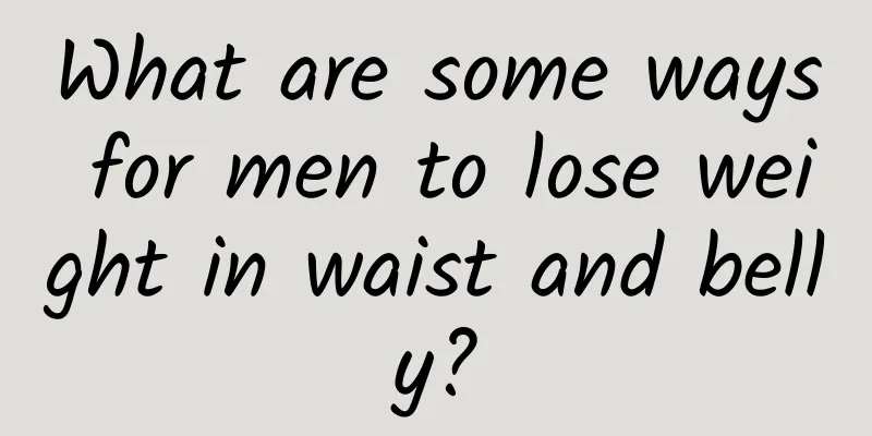 What are some ways for men to lose weight in waist and belly?