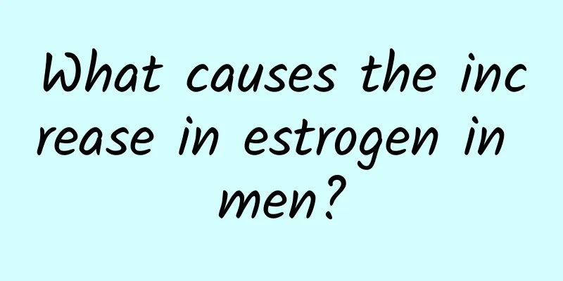 What causes the increase in estrogen in men?