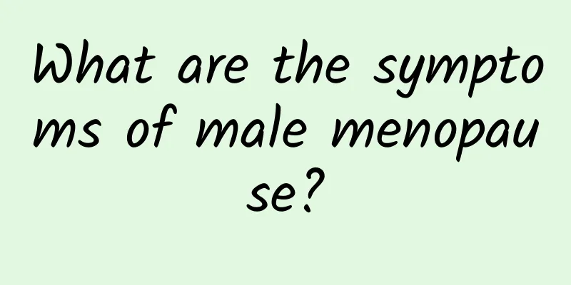What are the symptoms of male menopause?