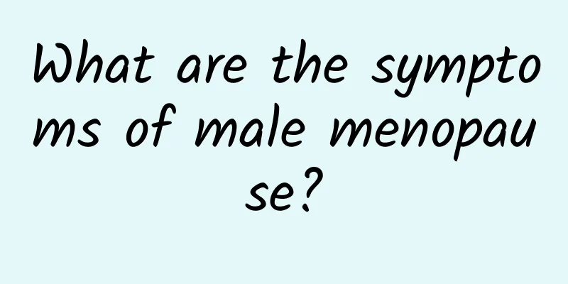 What are the symptoms of male menopause?