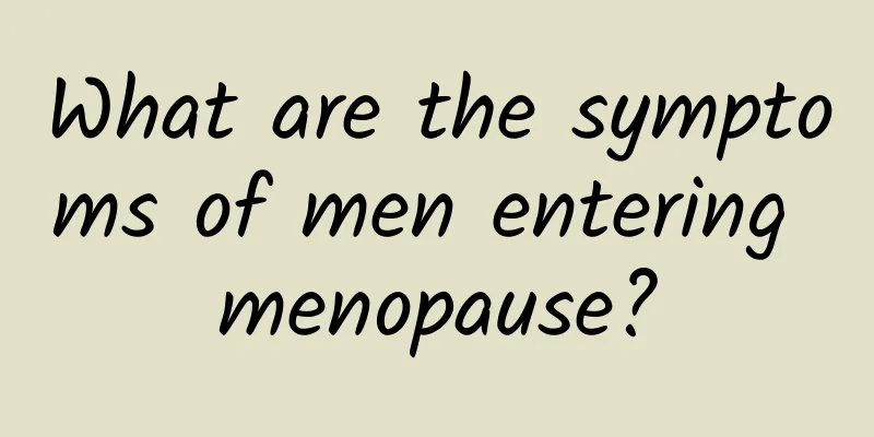 What are the symptoms of men entering menopause?