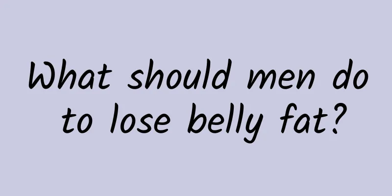 What should men do to lose belly fat?