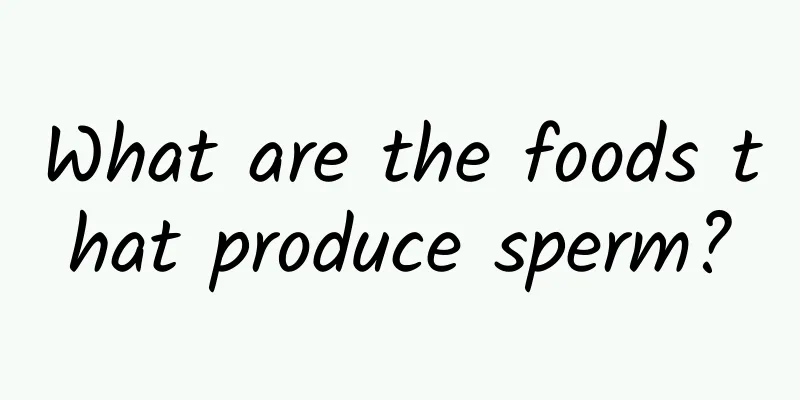 What are the foods that produce sperm?