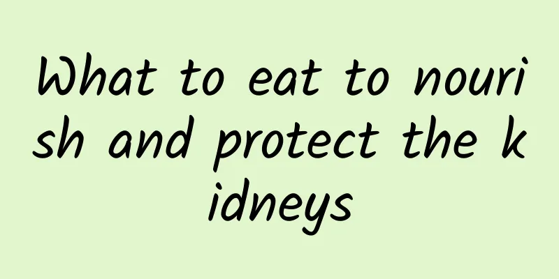 What to eat to nourish and protect the kidneys