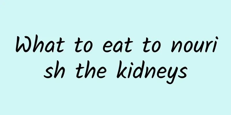 What to eat to nourish the kidneys