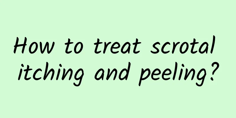 How to treat scrotal itching and peeling?