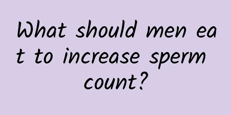 What should men eat to increase sperm count?