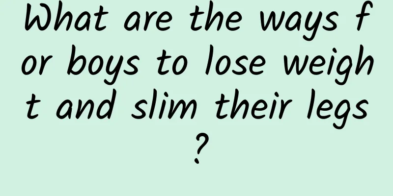 What are the ways for boys to lose weight and slim their legs?