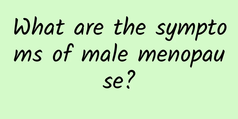 What are the symptoms of male menopause?