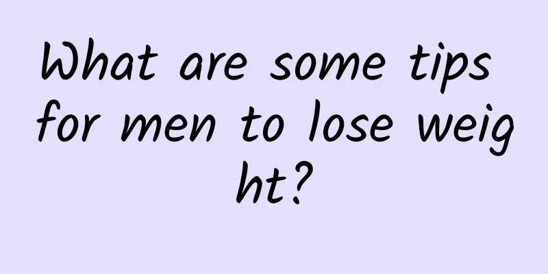 What are some tips for men to lose weight?