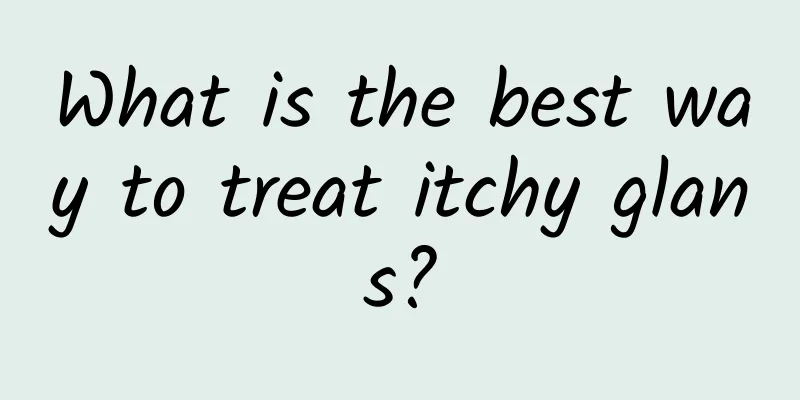 What is the best way to treat itchy glans?