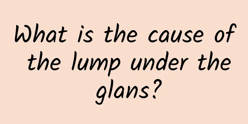 What is the cause of the lump under the glans?