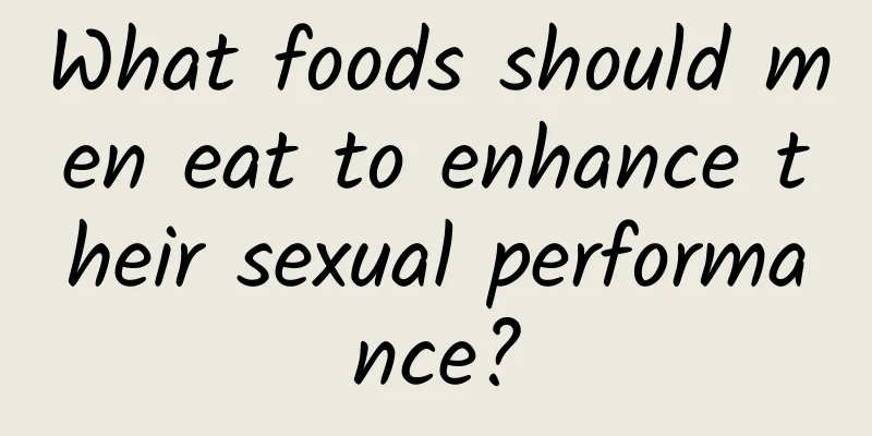 What foods should men eat to enhance their sexual performance?