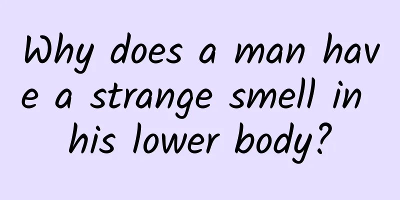 Why does a man have a strange smell in his lower body?