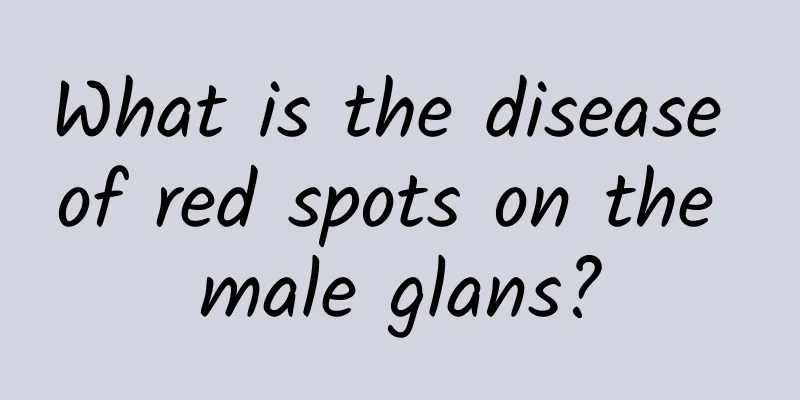 What is the disease of red spots on the male glans?