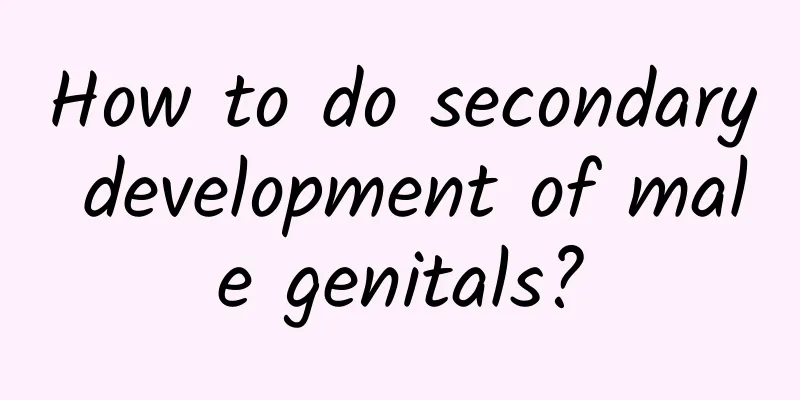 How to do secondary development of male genitals?