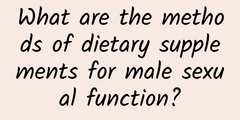 What are the methods of dietary supplements for male sexual function?
