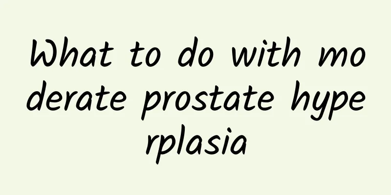What to do with moderate prostate hyperplasia